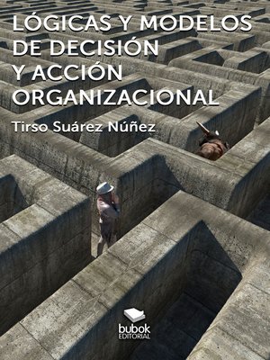 cover image of Lógicas y modelos de decisión y acción organizacional